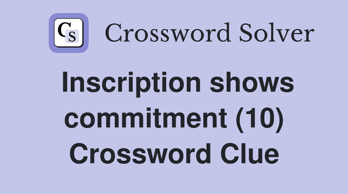 Inscription shows commitment (10) Crossword Clue