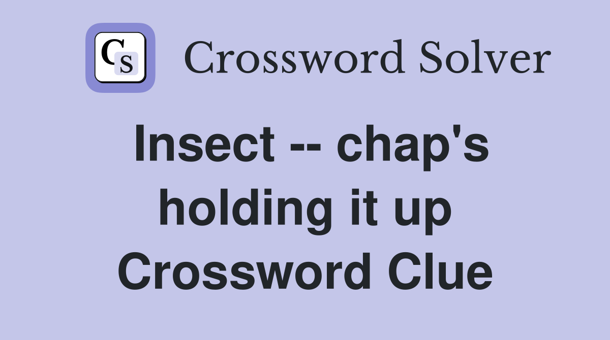 Insect -- chap's holding it up Crossword Clue