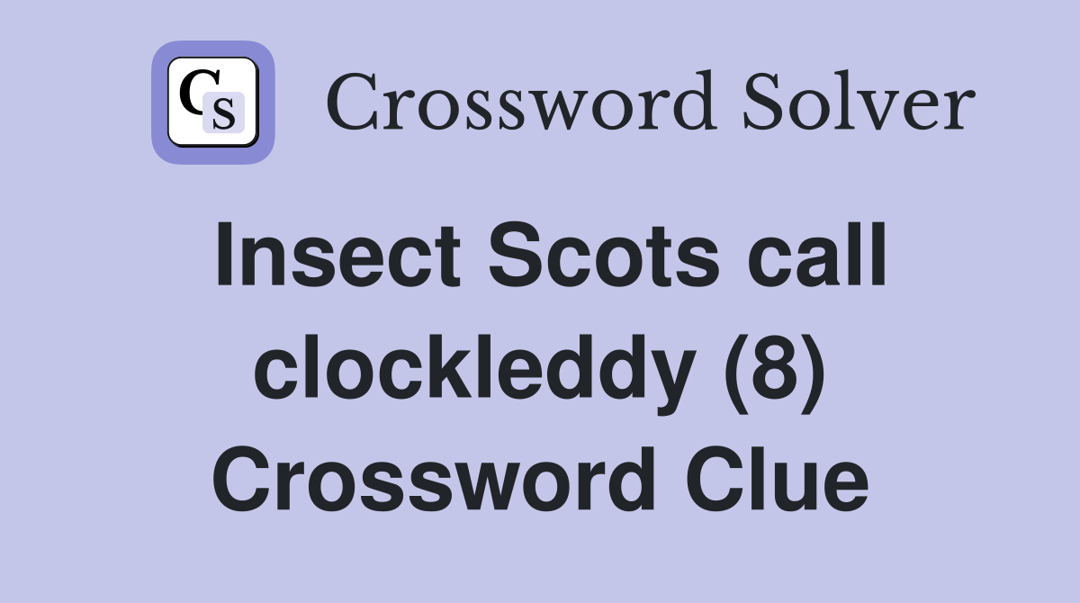 Insect Scots call clockleddy (8) Crossword Clue