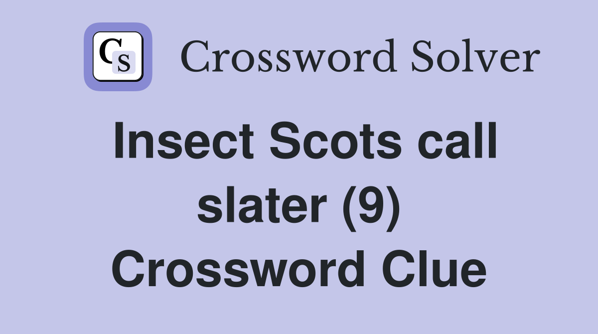 Insect Scots call slater (9) Crossword Clue