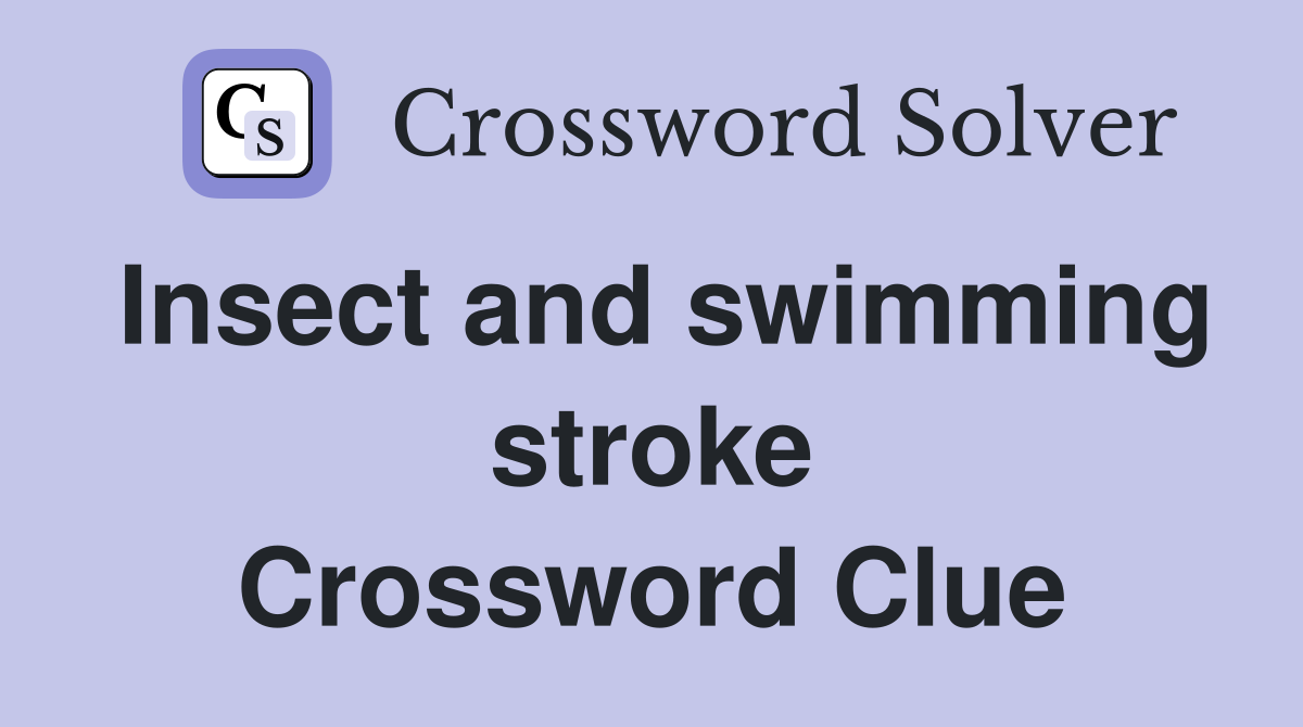Insect and swimming stroke Crossword Clue