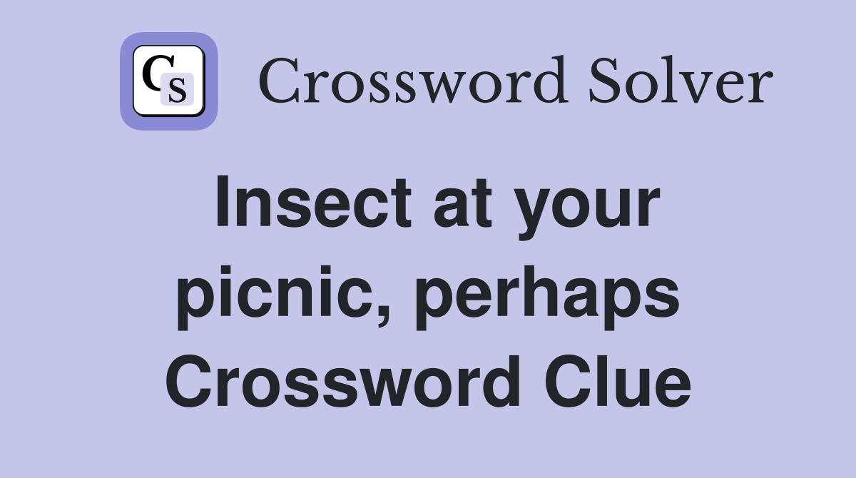 Insect at your picnic, perhaps Crossword Clue