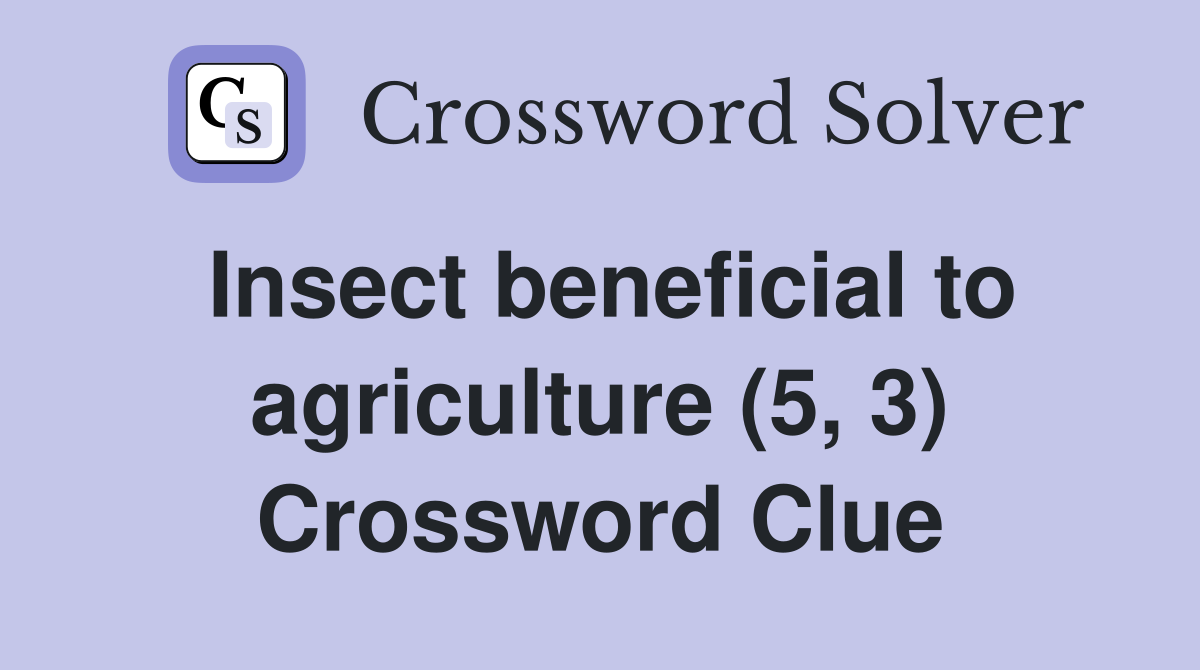 Insect beneficial to agriculture (5, 3) Crossword Clue