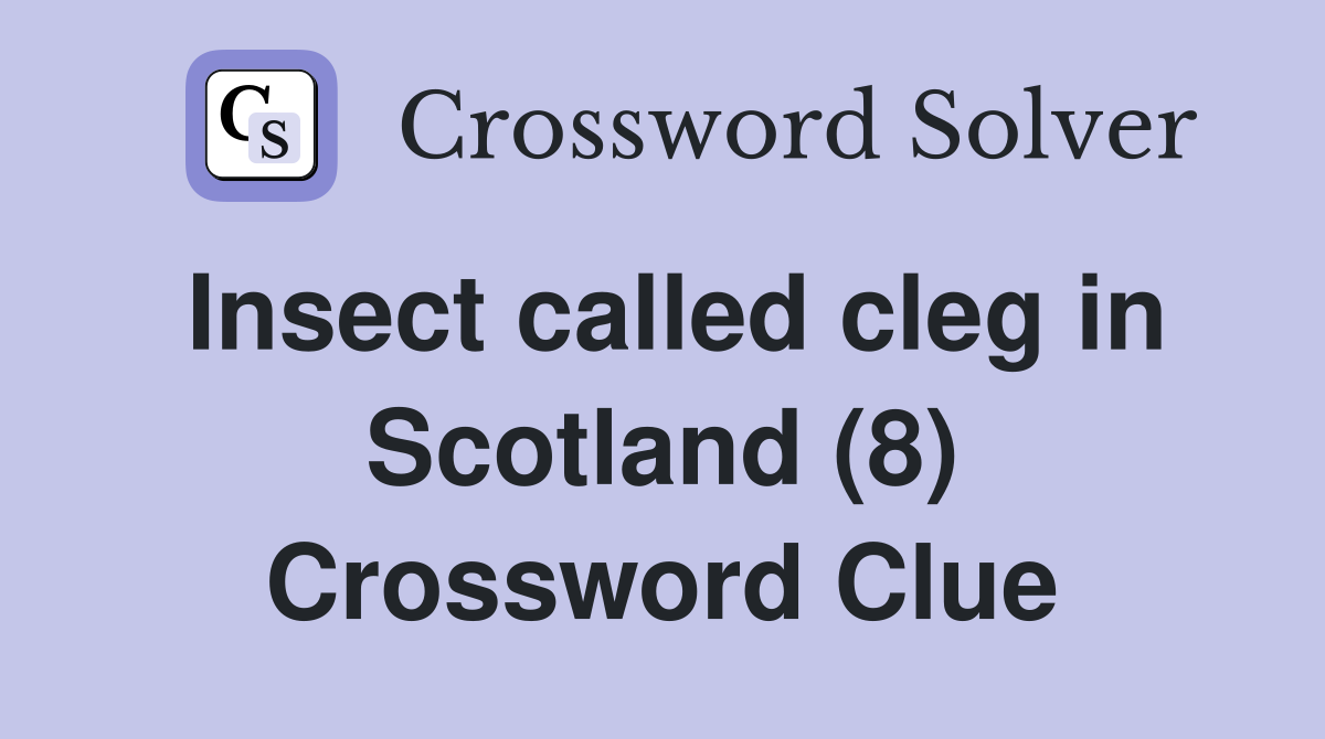 Insect called cleg in Scotland (8) Crossword Clue