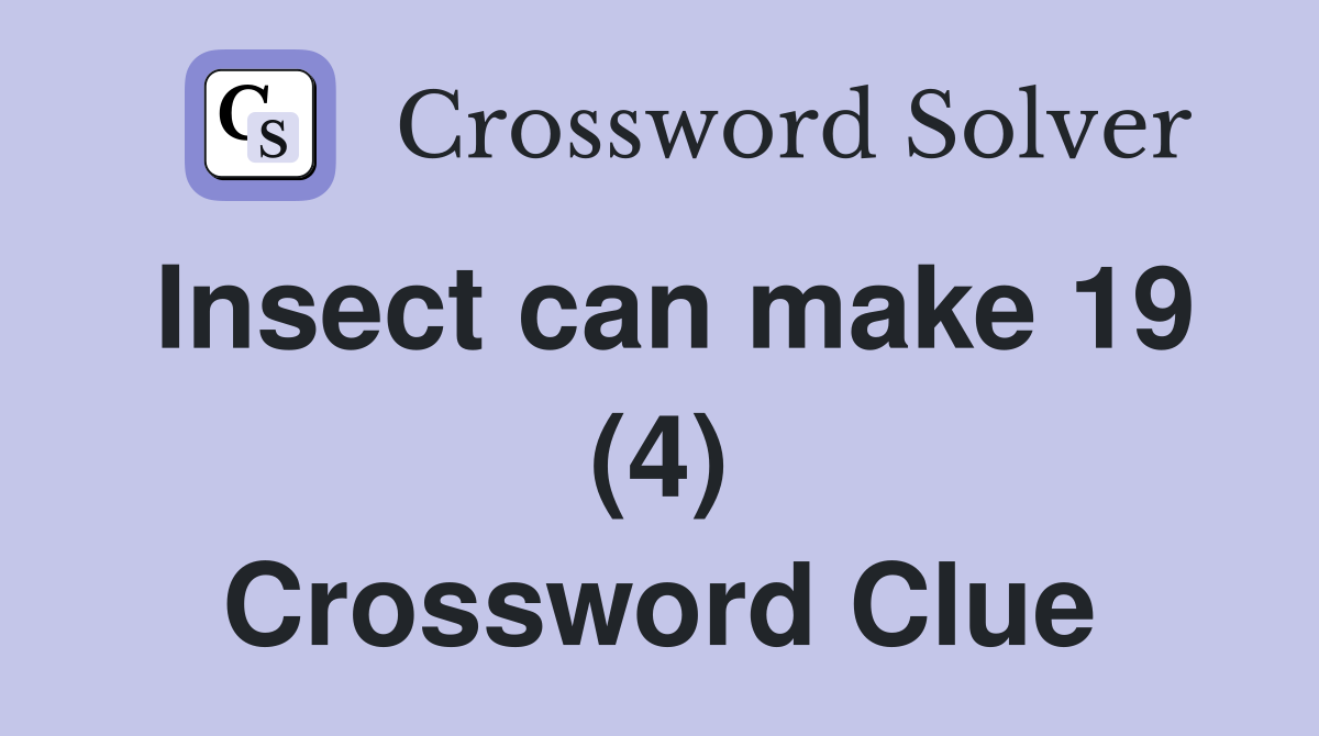 Insect can make 19 (4) Crossword Clue