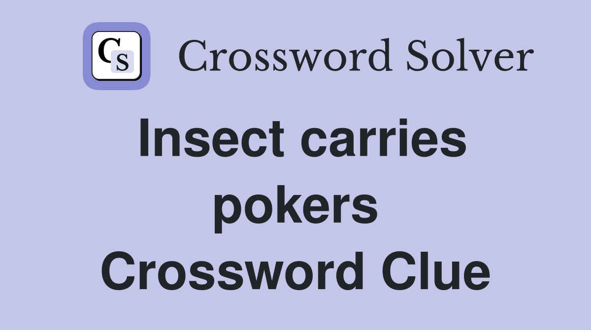 Insect carries pokers Crossword Clue