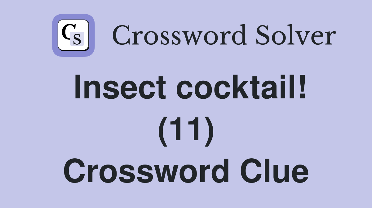 Insect cocktail! (11) Crossword Clue
