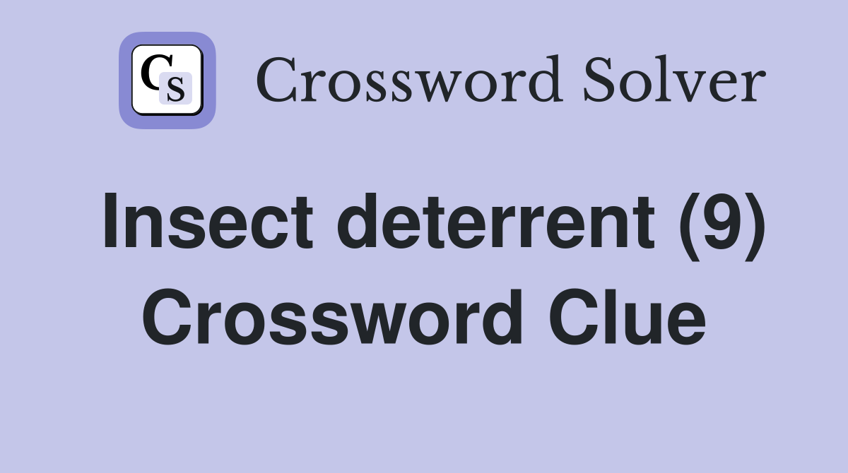 Insect deterrent (9) Crossword Clue