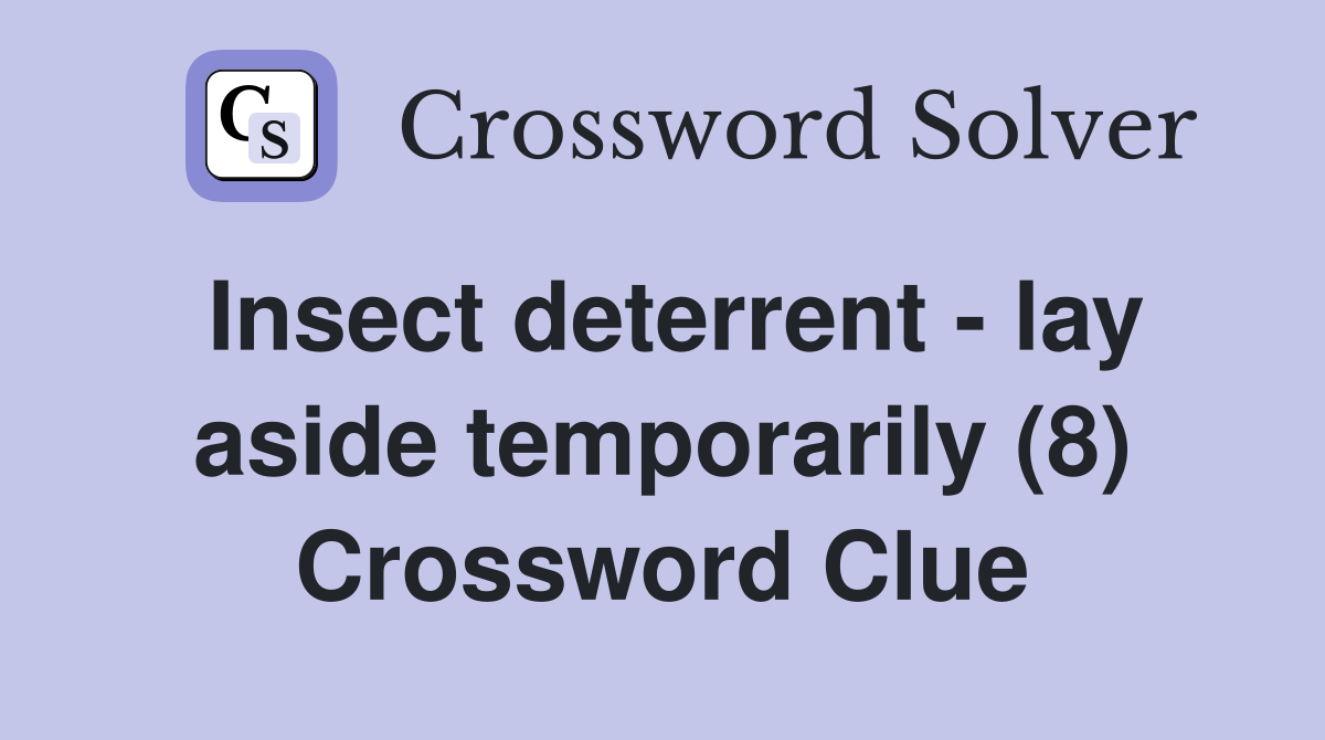 Insect deterrent - lay aside temporarily (8) Crossword Clue
