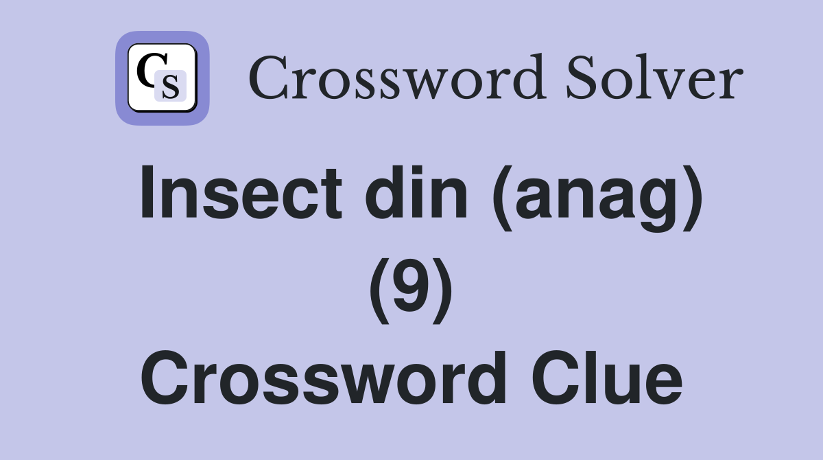 Insect din (anag) (9) Crossword Clue