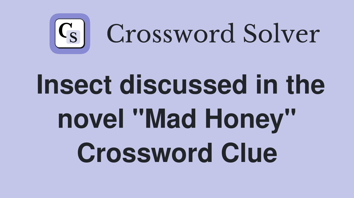 Insect discussed in the novel "Mad Honey" Crossword Clue