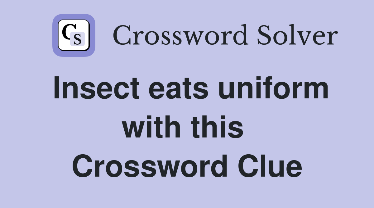 Insect eats uniform with this  Crossword Clue