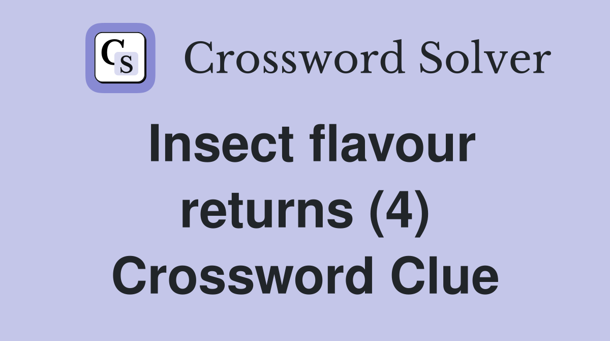 Insect flavour returns (4) Crossword Clue