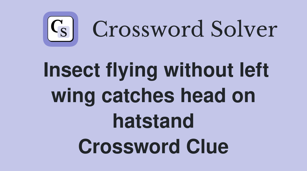 Insect flying without left wing catches head on hatstand Crossword Clue