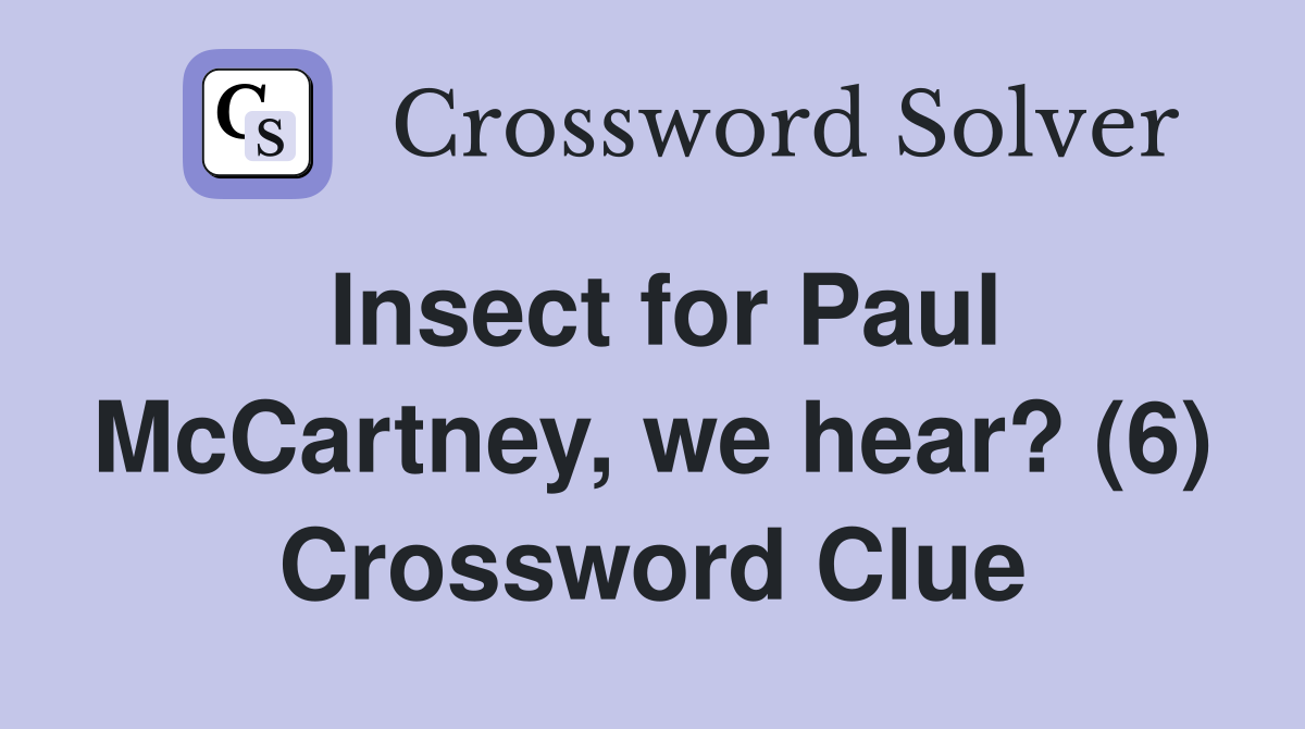 Insect for Paul McCartney, we hear? (6) Crossword Clue