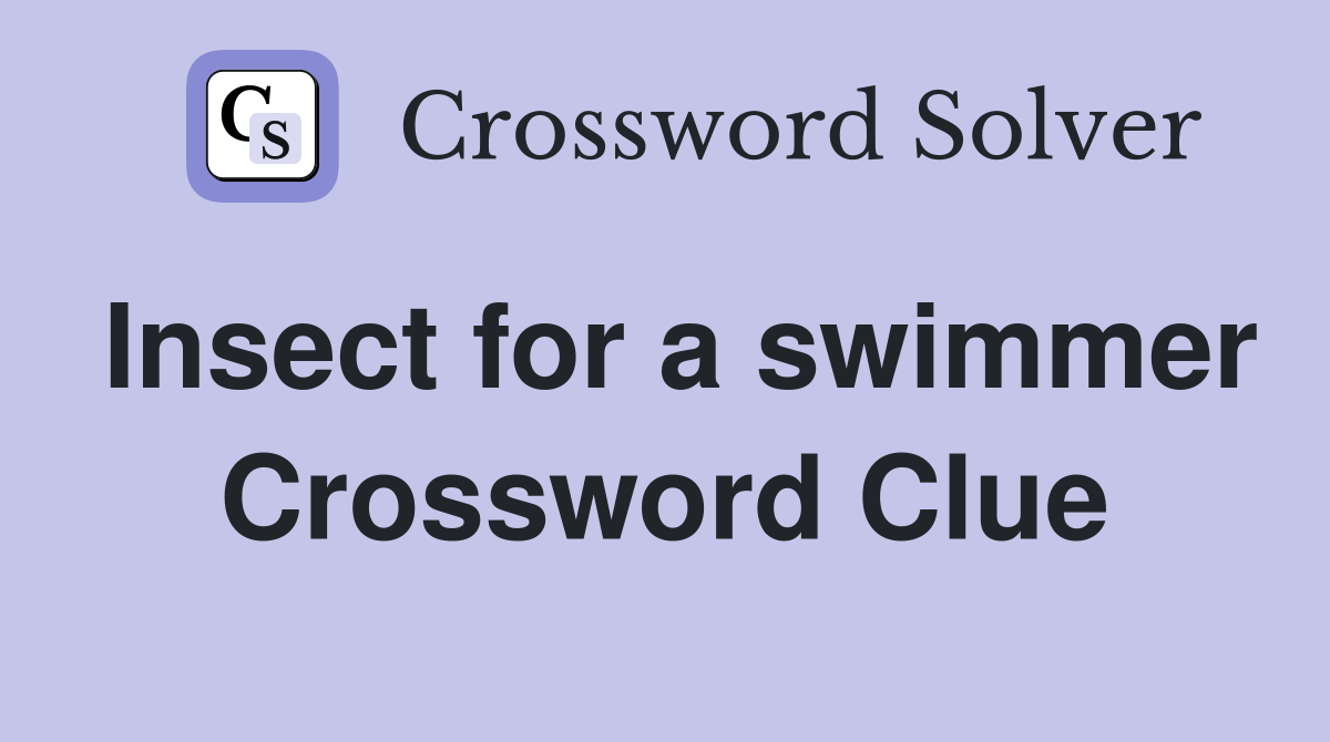 Insect for a swimmer Crossword Clue