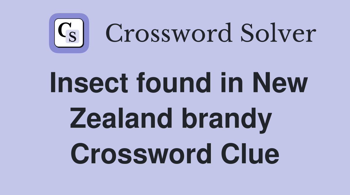 Insect found in New Zealand brandy  Crossword Clue