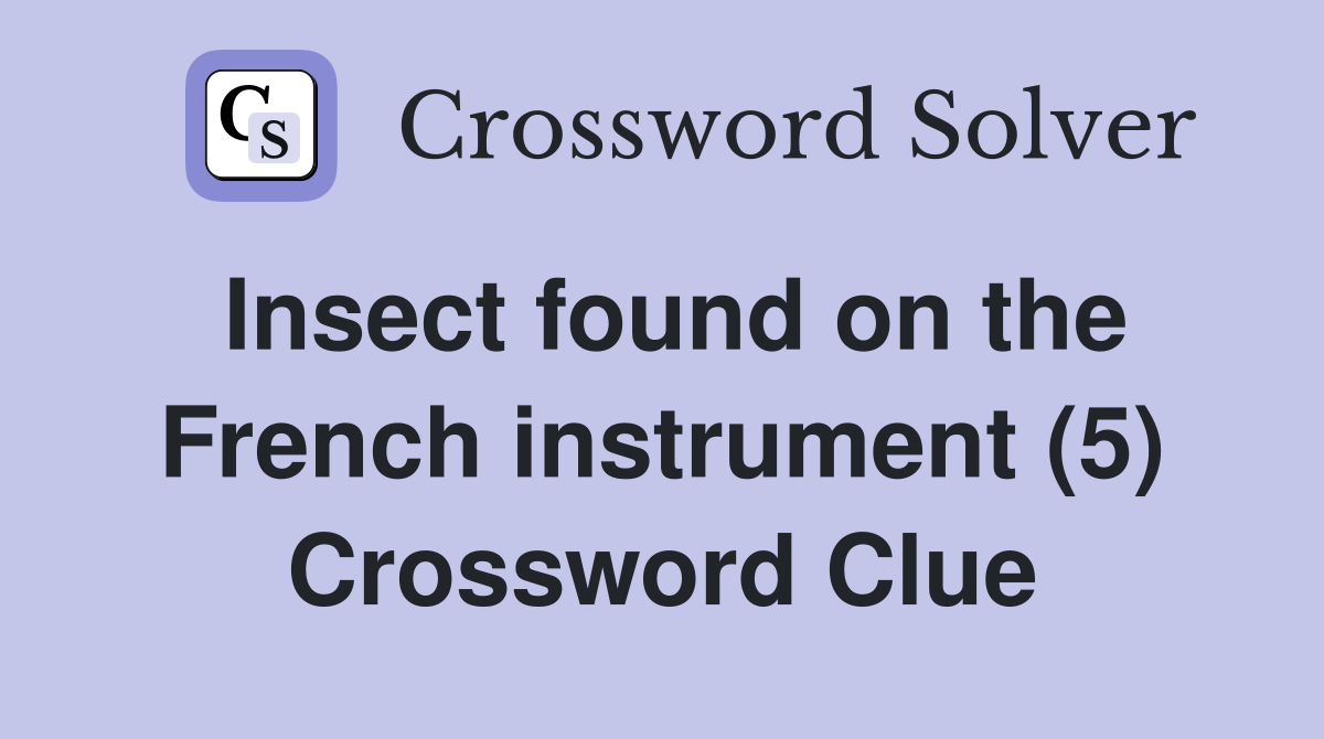 Insect found on the French instrument (5) Crossword Clue