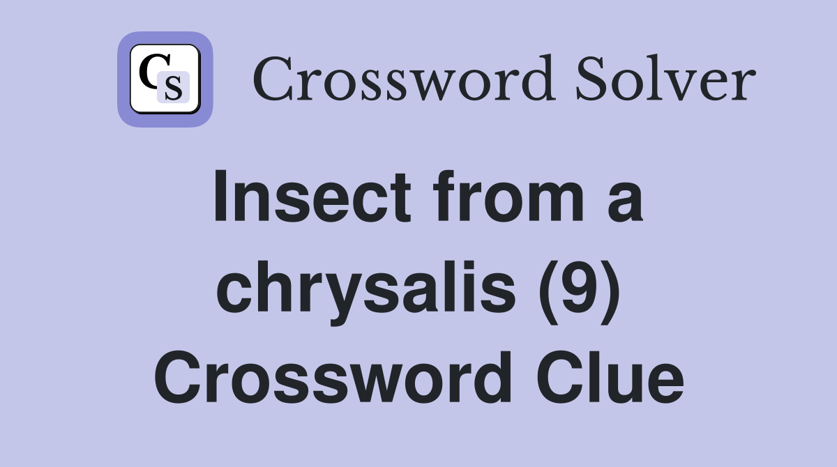 Insect from a chrysalis (9) Crossword Clue
