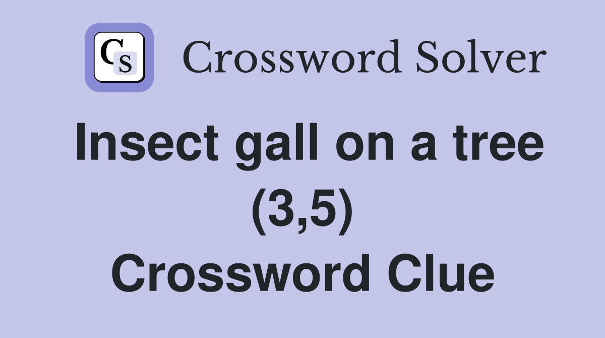 Insect gall on a tree (3,5) Crossword Clue