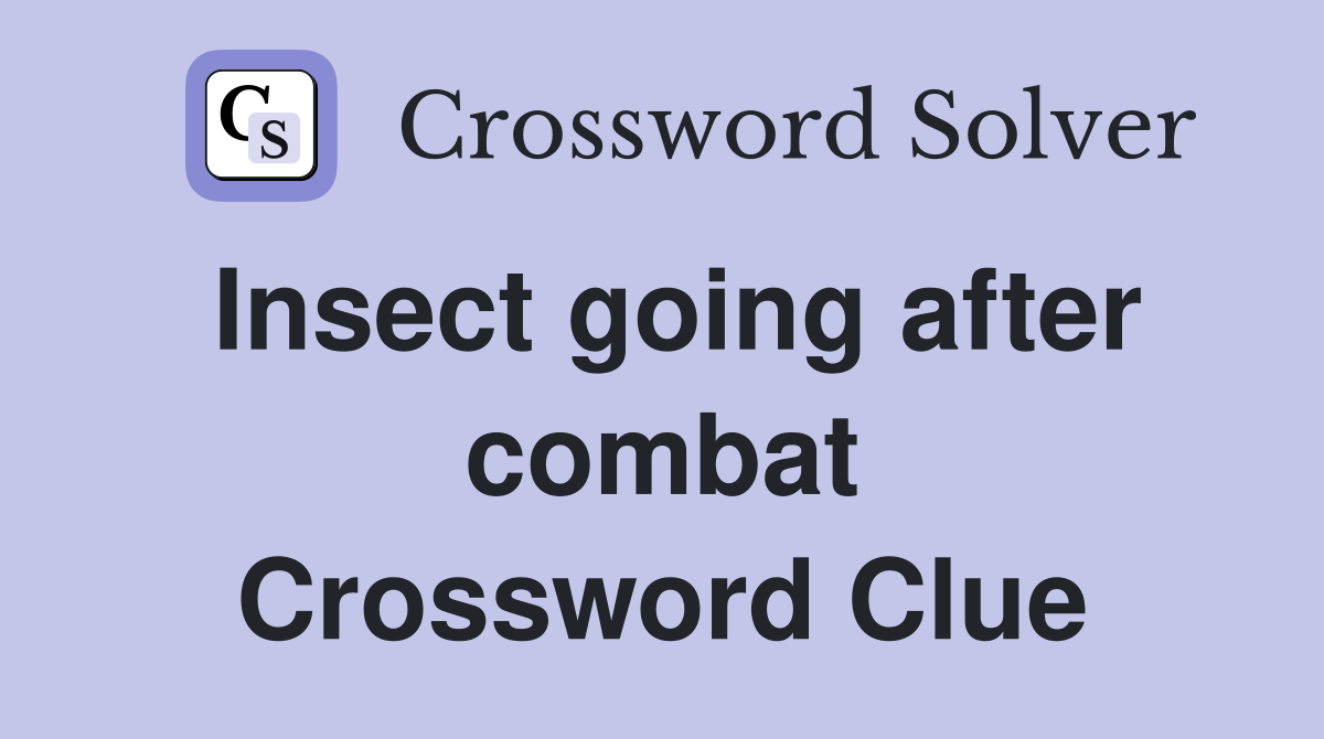 Insect going after combat Crossword Clue