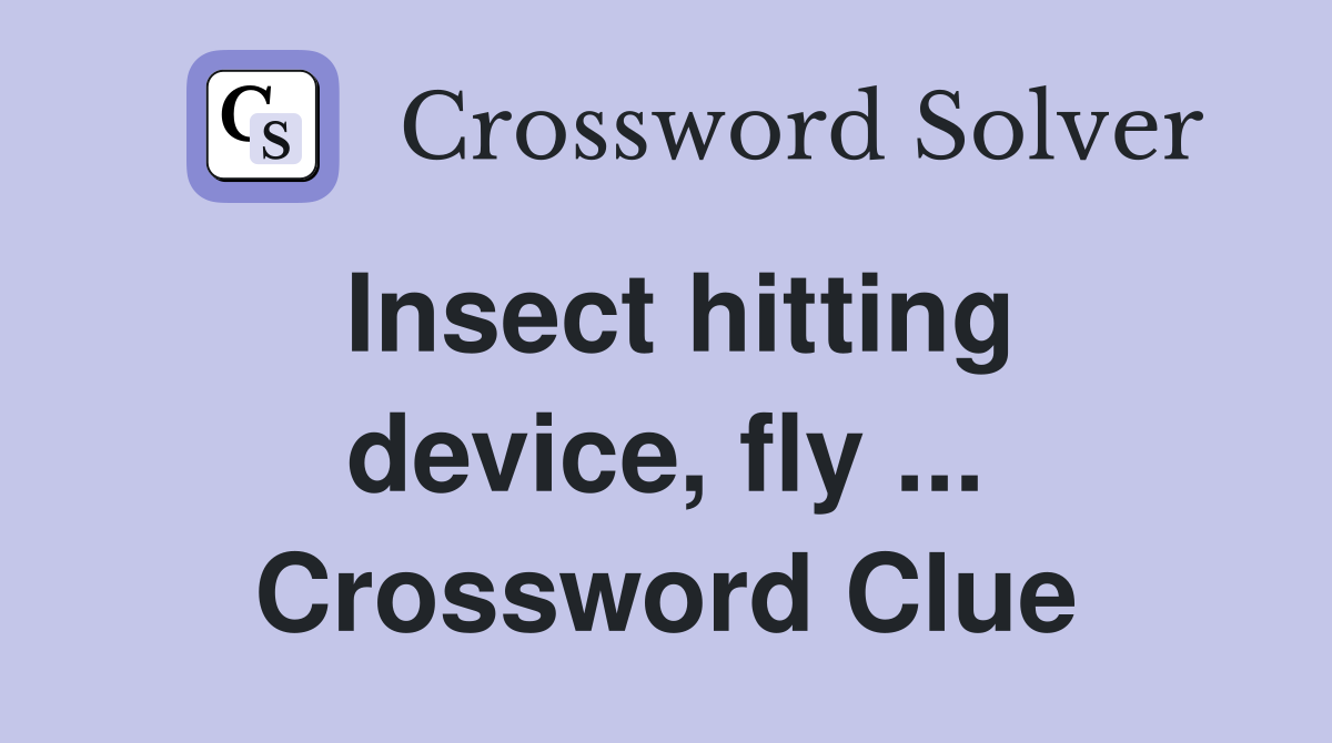 Insect hitting device, fly ... Crossword Clue