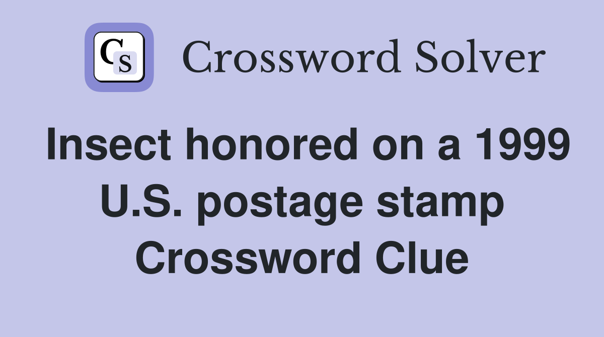 Insect honored on a 1999 U.S. postage stamp Crossword Clue