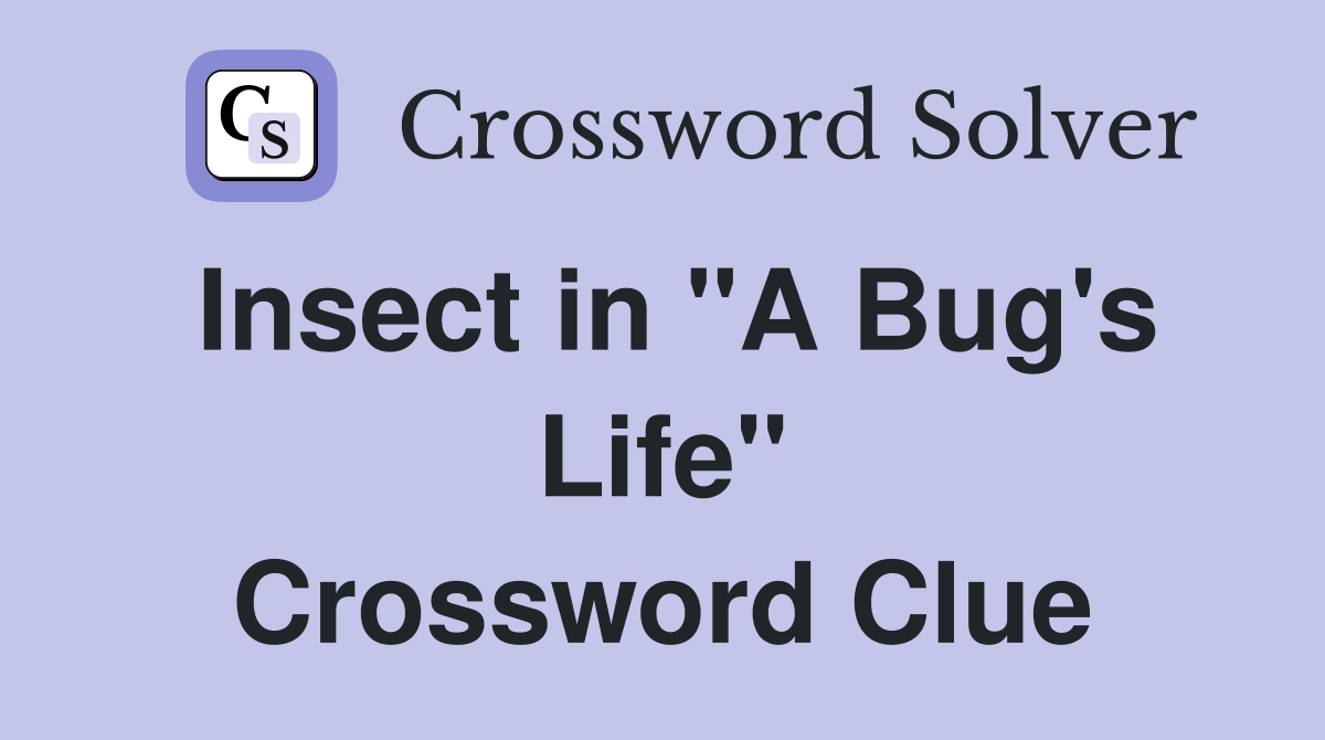 Insect in "A Bug's Life" Crossword Clue