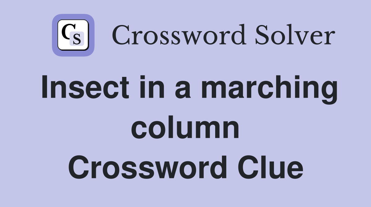 Insect in a marching column Crossword Clue