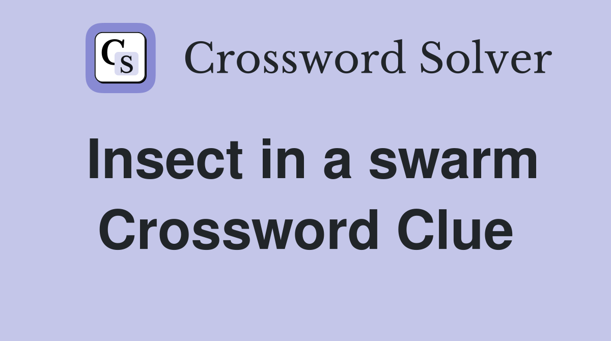 Insect in a swarm Crossword Clue