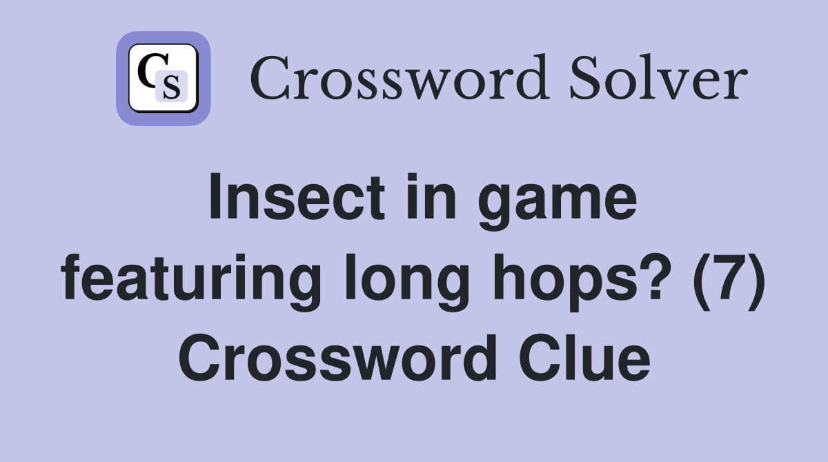 Insect in game featuring long hops? (7) Crossword Clue