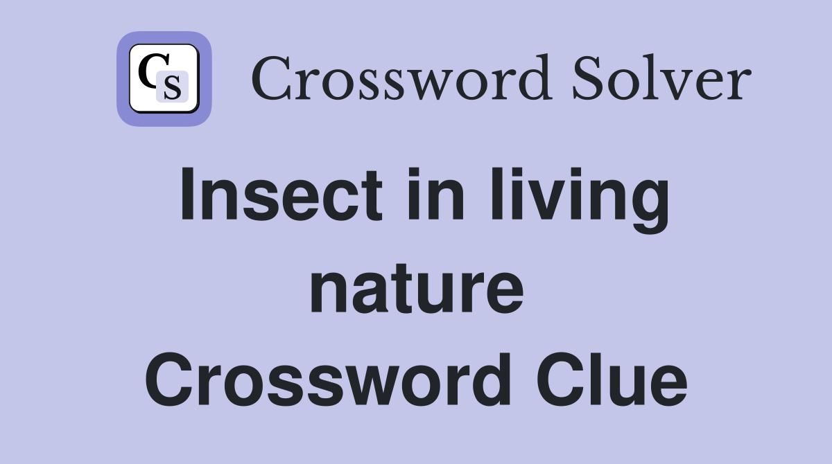 Insect in living nature Crossword Clue