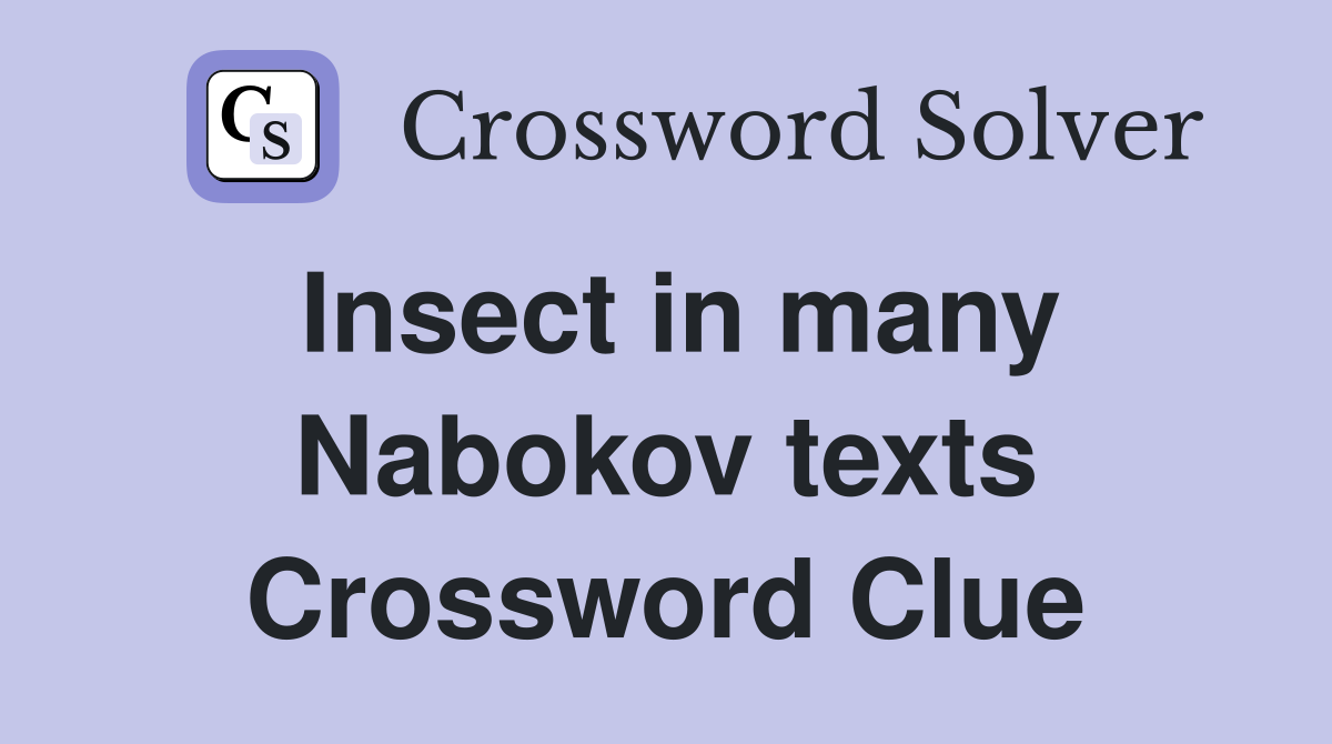 Insect in many Nabokov texts Crossword Clue