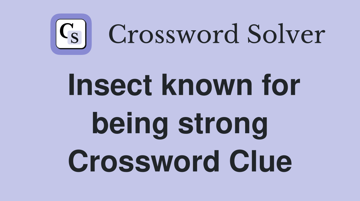 Insect known for being strong Crossword Clue