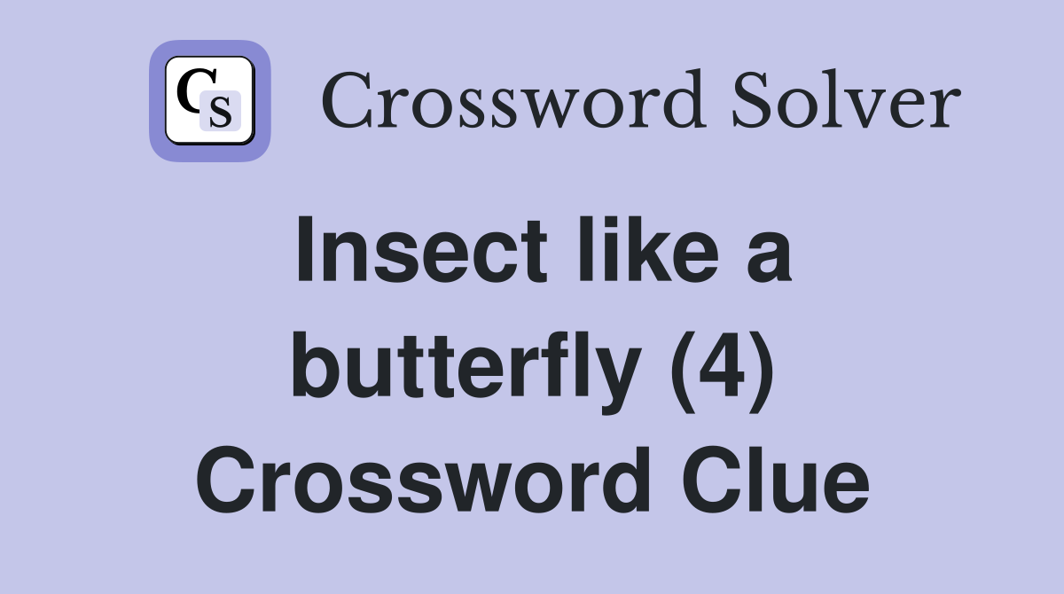 Insect like a butterfly (4) Crossword Clue