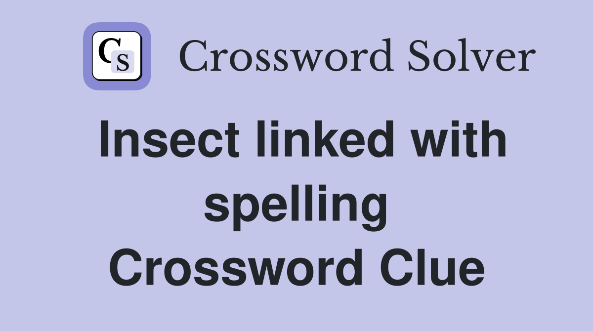 Insect linked with spelling Crossword Clue