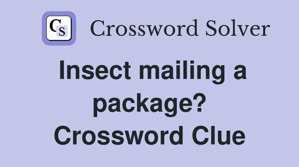 Insect mailing a package? Crossword Clue
