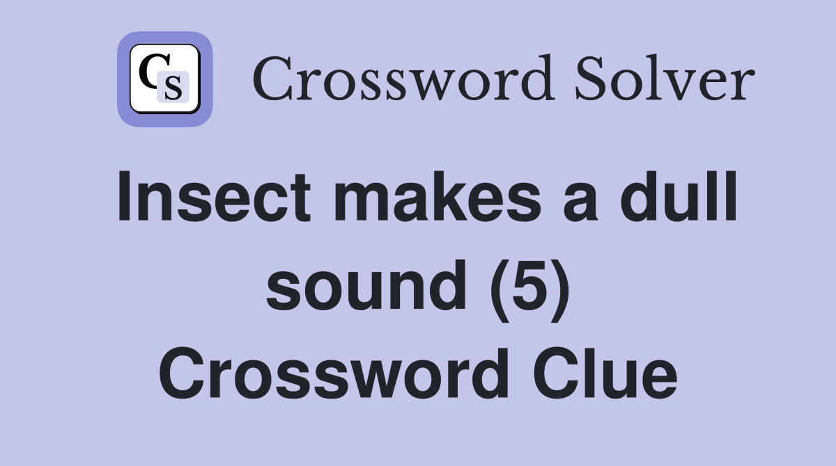 Insect makes a dull sound (5) Crossword Clue