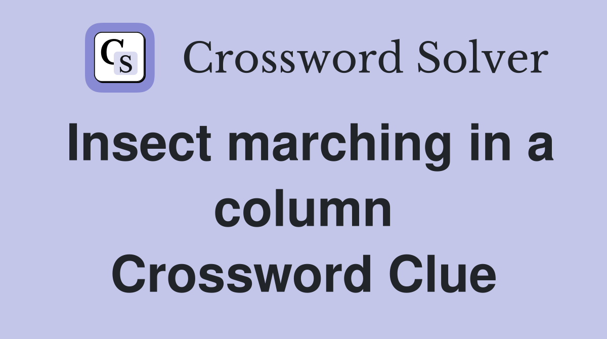 Insect marching in a column Crossword Clue