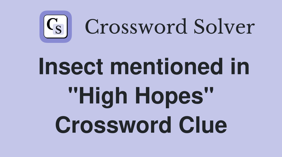 Insect mentioned in "High Hopes" Crossword Clue