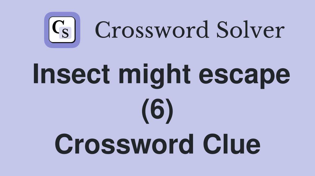 Insect might escape (6) Crossword Clue
