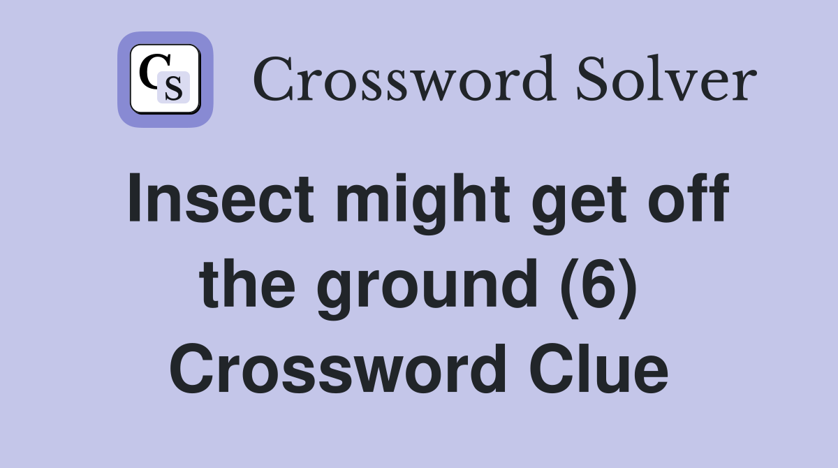 Insect might get off the ground (6) Crossword Clue