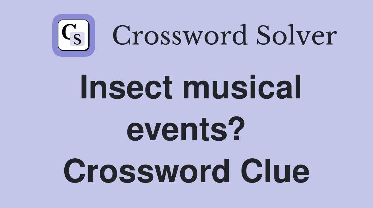 Insect musical events? Crossword Clue