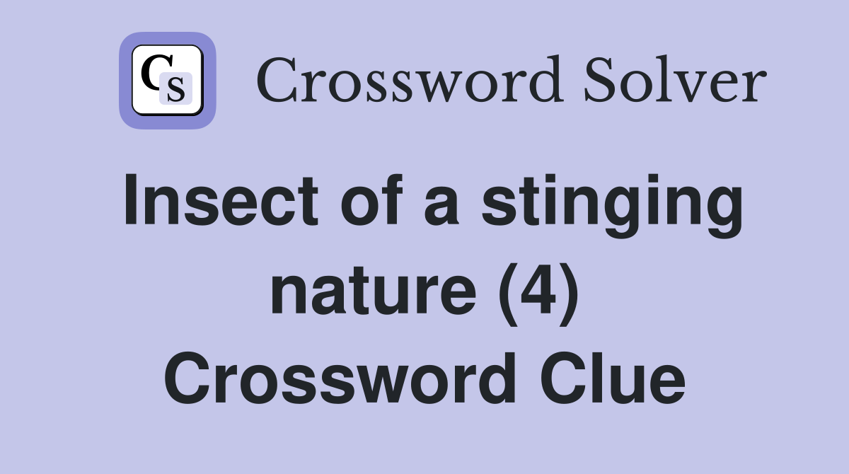 Insect of a stinging nature (4) Crossword Clue