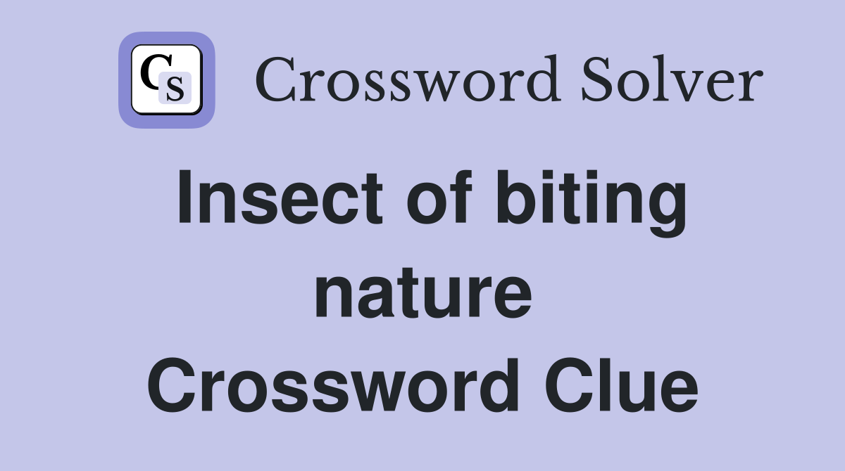Insect of biting nature Crossword Clue