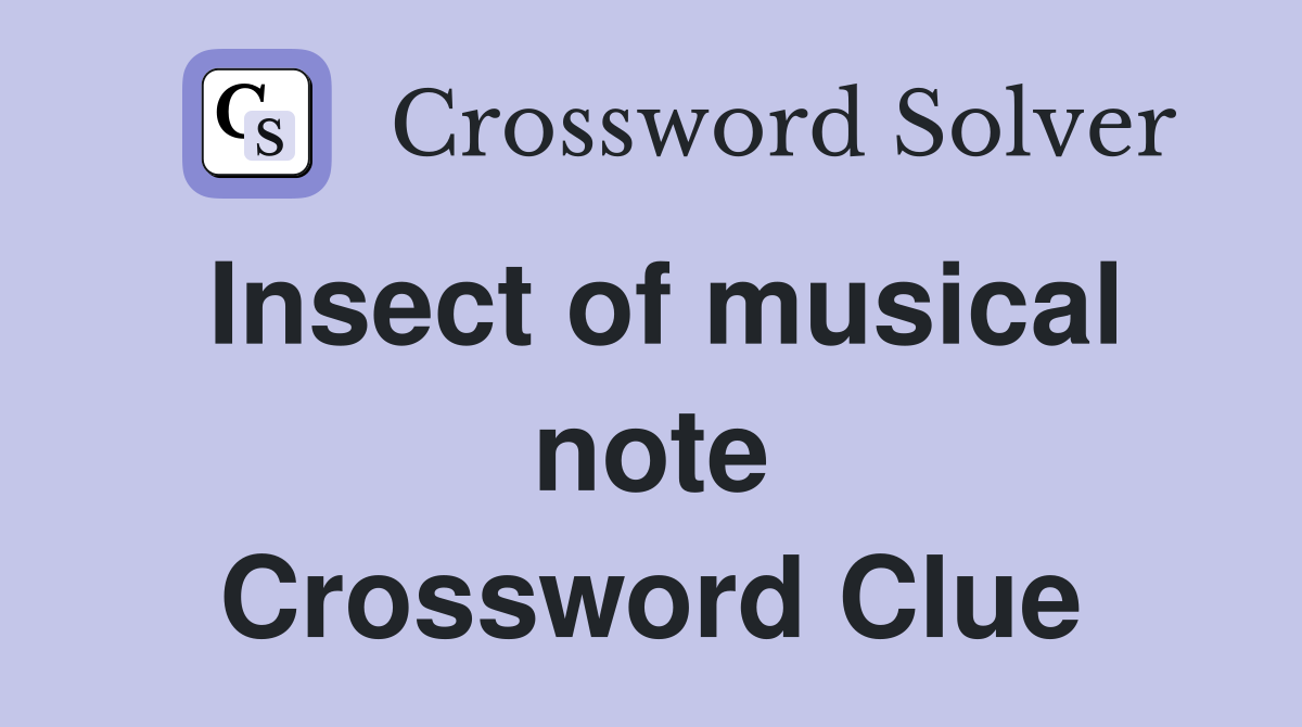 Insect of musical note Crossword Clue