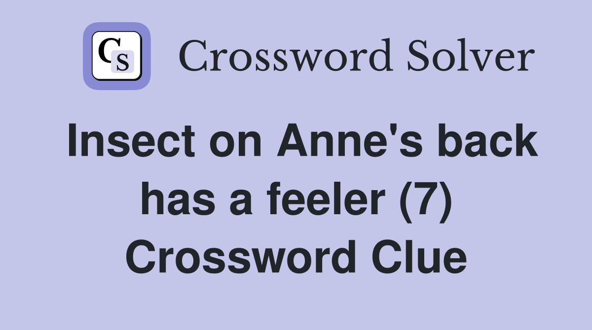 Insect on Anne's back has a feeler (7) Crossword Clue