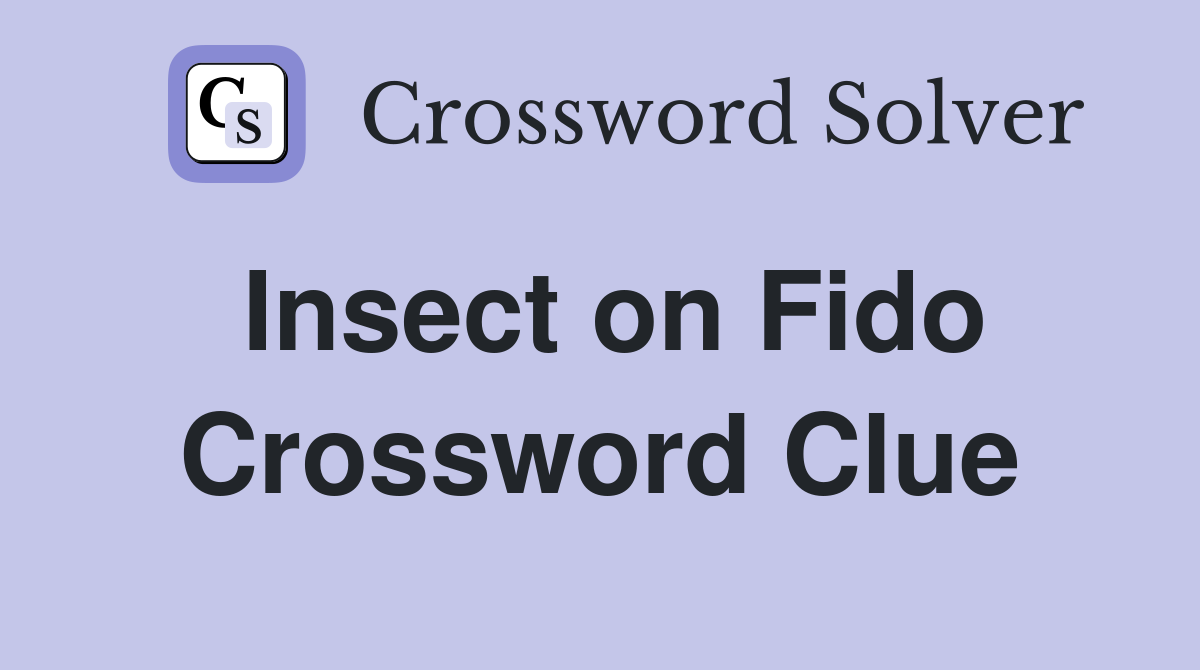 Insect on Fido Crossword Clue