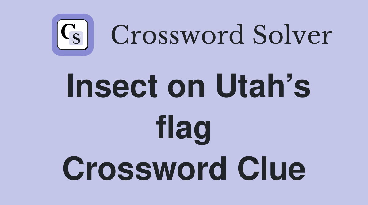 Insect on Utah’s flag Crossword Clue