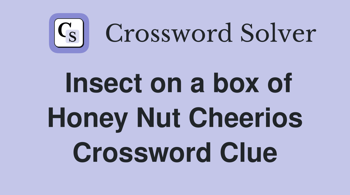 Insect on a box of Honey Nut Cheerios Crossword Clue